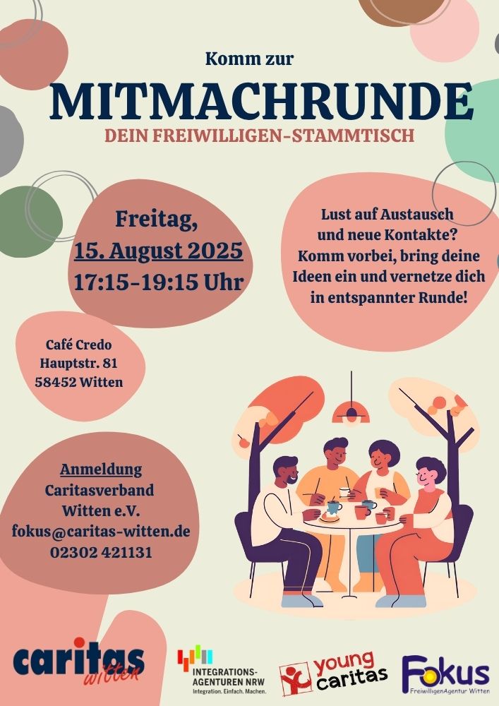 Plakat zur Mitmachrunde – dem Freiwilligen-Stammtisch am Freitag, 15. August 2025 von 17:15 bis 19:15 Uhr im Café Credo, Hauptstraße 81, 58452 Witten. Eingeladen sind alle, die Lust auf Austausch und neue Kontakte haben. Anmeldung beim Caritasverband Witten e. V. per E-Mail an fokus@caritas-witten.de oder telefonisch unter 02302 421131. Veranstalter: Caritas Witten, Integrationsagenturen NRW, youngcaritas und FreiwilligenAgentur Fokus.