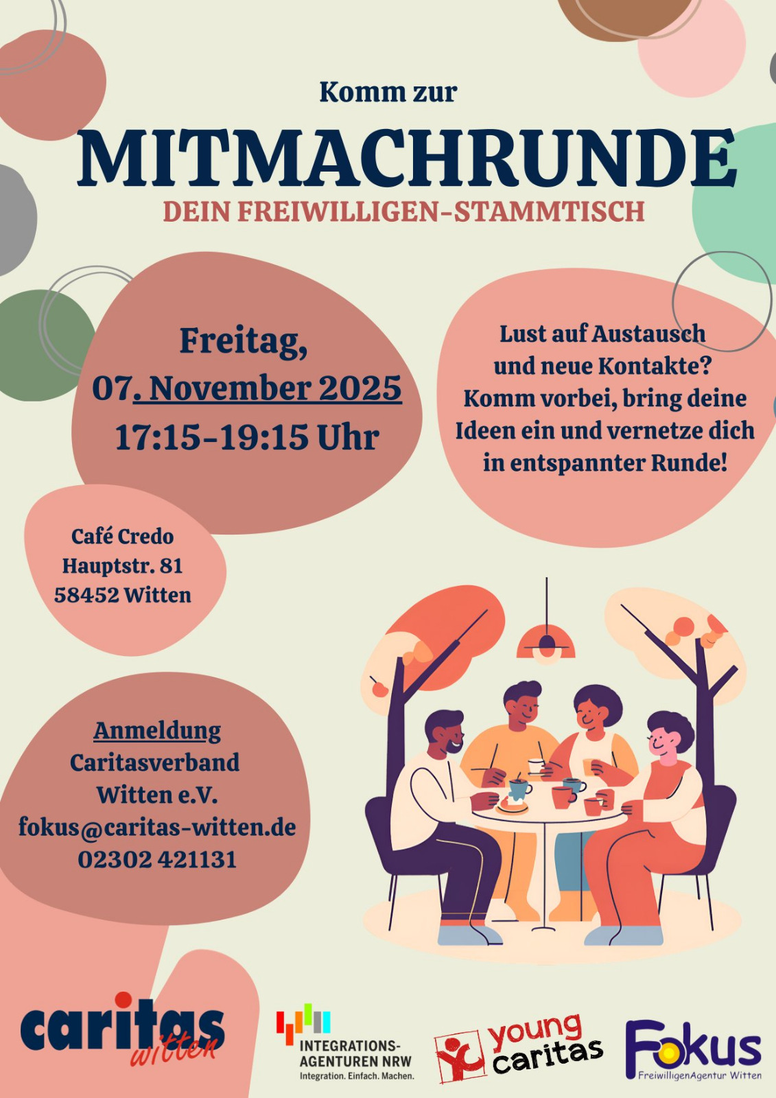 Plakat zur Veranstaltung 'Mitmachrunde – Dein Freiwilligen-Stammtisch' am Freitag, 07. November 2025 von 17:15 bis 19:15 Uhr im Café Credo, Hauptstraße 81, 58452 Witten. Eingeladen sind Interessierte zum Austausch und zur Vernetzung in entspannter Runde. Anmeldung über Caritasverband Witten e.V., E-Mail: fokus@caritas-witten.de
, Telefon: 02302 421131. Unten sind die Logos von Caritas Witten, Integrationsagenturen NRW, youngcaritas und Fokus Freiwilligenagentur Witten. Illustration: Vier Personen sitzen gemeinsam an einem Tisch und trinken Kaffee."