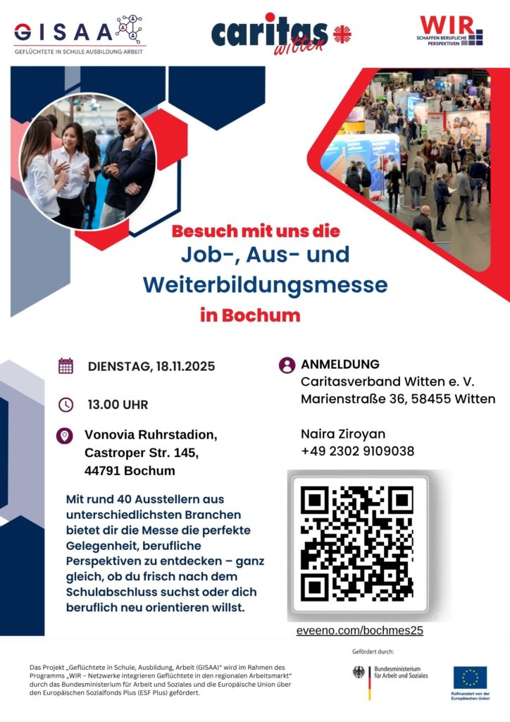 Informationsplakat von GISAA, Caritas Witten und „WIR – Schaffen berufliche Perspektiven“ zur gemeinsamen Teilnahme an der Job-, Aus- und Weiterbildungsmesse in Bochum. Termin: Dienstag, 18.11.2025, 13:00 Uhr im Vonovia Ruhrstadion, Castroper Str. 145, 44791 Bochum. Hinweis auf rund 40 Aussteller aus verschiedenen Branchen. Anmeldung über Caritasverband Witten e. V., Marienstraße 36, 58455 Witten, Ansprechpartnerin Naira Ziroyan, Telefon +49 2302 9109038, sowie über eveeno.com/bochmes25 (QR-Code abgebildet). Gestaltung in Blau und Rot mit Logos oben, Foto einer Beratungsszene links und einem Messehallenbild rechts. Förderhinweis durch das Bundesministerium für Arbeit und Soziales und die Europäische Union unten.