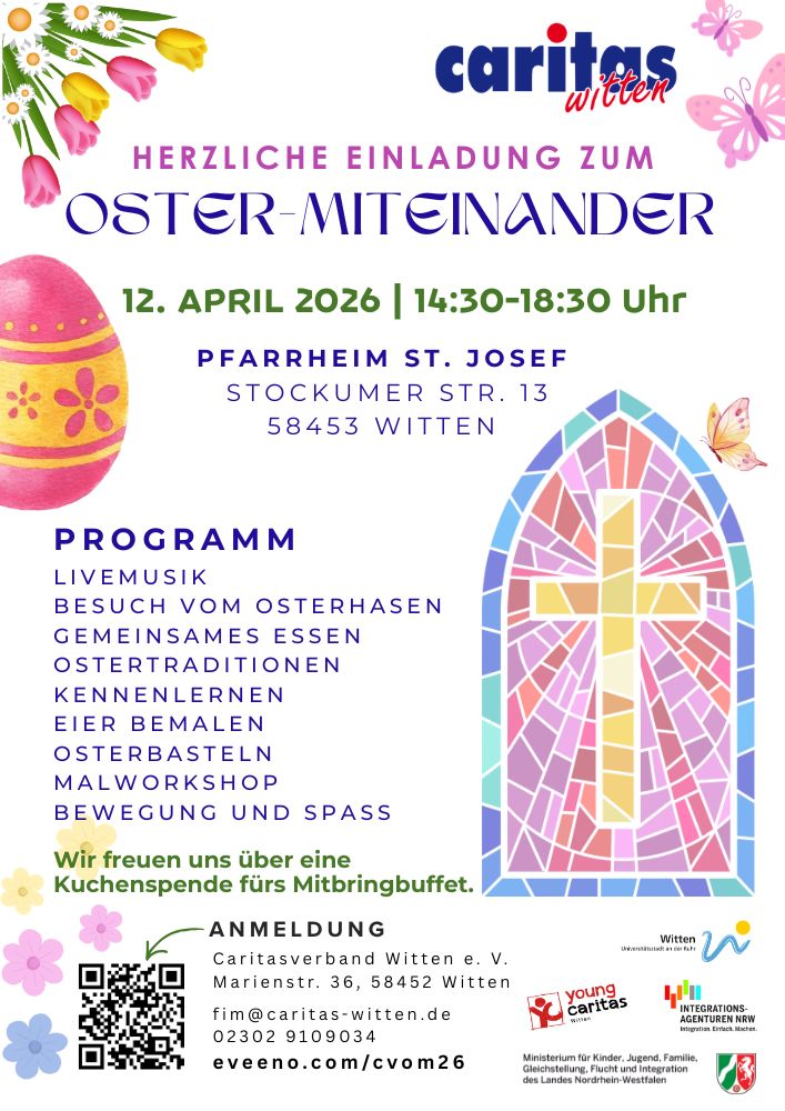 Bunt gestaltetes Einladungsplakat von Caritas Witten zum „Oster-Miteinander“ am 12. April 2026 von 14:30–18:30 Uhr im Pfarrheim St. Josef, Stockumer Str. 13, 58453 Witten. Dekoriert mit Tulpen, Schmetterlingen und bemalten Ostereiern sowie einem großen Mosaik-Kreuz in einem Kirchenfenster-Design. Programm: Livemusik, Besuch vom Osterhasen, gemeinsames Essen, Ostertraditionen kennenlernen, Eier bemalen, Osterbasteln, Malworkshop sowie Bewegung und Spaß. Hinweis auf Kuchenspende fürs Mitbringbuffet. Anmeldung beim Caritasverband Witten e. V., Marienstr. 36, per E-Mail (fim@caritas-witten.de ), Telefon (02302 9109034) oder über eveeno.com/cvom26. QR-Code zur Anmeldung abgebildet.