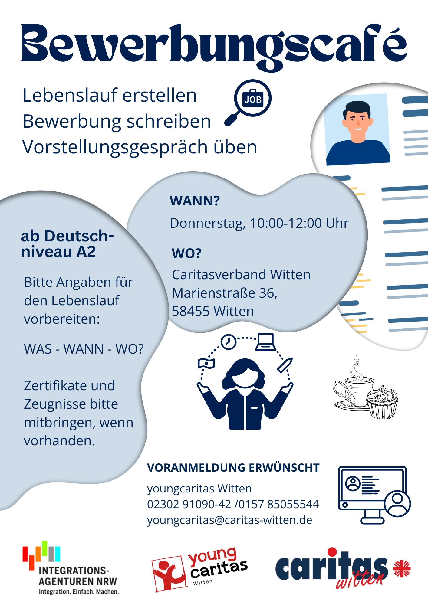 Plakat für ein „Bewerbungscafé“. Es bietet Unterstützung beim Lebenslauf erstellen, Bewerbung schreiben und Vorstellungsgespräch üben. Teilnahme ab Deutschniveau A2. Termin: Donnerstag von 10:00 bis 12:00 Uhr. Ort: Caritasverband Witten, Marienstraße 36, 58455 Witten. Teilnehmende sollen Angaben für den Lebenslauf (Was – Wann – Wo) vorbereiten und Zertifikate oder Zeugnisse mitbringen, wenn vorhanden. Voranmeldung erwünscht bei youngcaritas Witten (Telefon: 02302 91090-42 / 0157 85055544, E-Mail: youngcaritas@caritas-witten.de ). Logos von Integrationsagenturen NRW, youngcaritas Witten und Caritas Witten sind abgebildet.