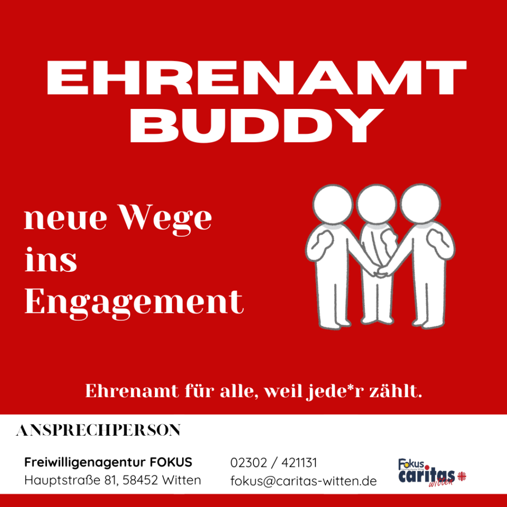 Ehrenamt Buddy – neue Wege ins Engagement. Drei stilisierte Personen stehen zusammen und symbolisieren Gemeinschaft und Unterstützung. Slogan: „Ehrenamt für alle, weil jede*r zählt.“ Ansprechpartner ist die Freiwilligenagentur FOKUS in Witten mit Adresse, Telefonnummer und E-Mail. Rotes Hintergrunddesign mit weißer Schrift und Logo von Fokus Caritas Witten.